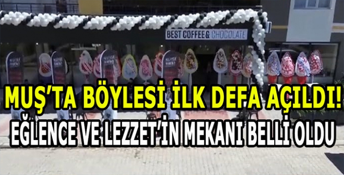 Muş’ta böylesi ilk defa açıldı! Lezzet ve eğlencenin mekânı belli oldu