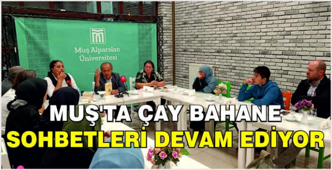 Muş’ta Çay Bahane Sohbetleri devam ediyor