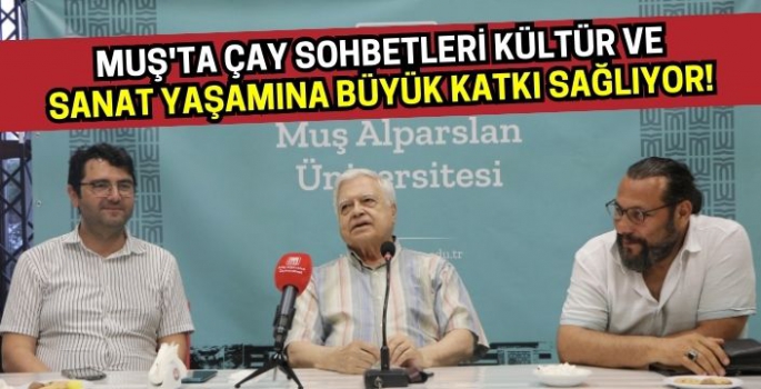 Muş'ta çay sohbetleri kültür ve sanat yaşamına büyük katkı sağlıyor!