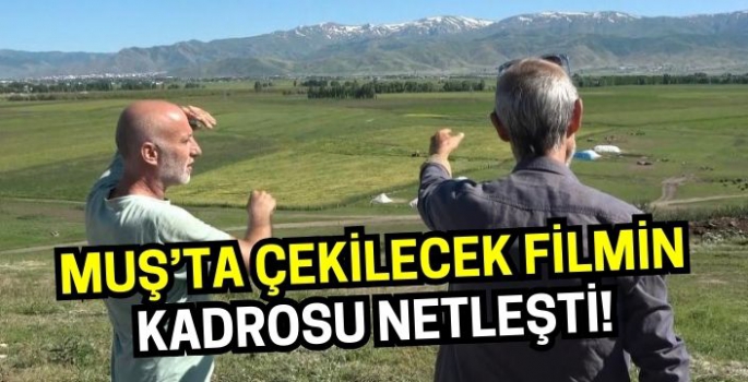 Muş'ta çekilecek Babamın Damadı'nın oyuncu kadrosu belli oldu!