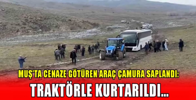 Muş'ta cenaze götüren araç çamura saplanandı: Traktörle kurtarıldı…