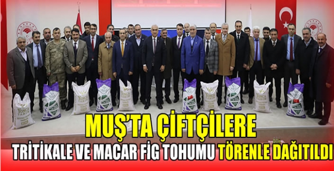 Muş’ta çiftçilere Tritikale ve Macar Fig tohumu törenle dağıtıldı