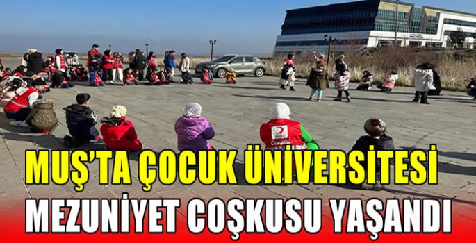 Muş'ta Çocuk Üniversitesi Mezuniyet Coşkusu Yaşandı