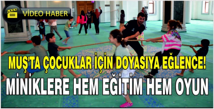 Muş'ta çocuklar için doyasıya eğlence! Miniklere hem eğitim hem oyun