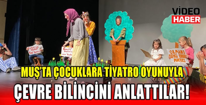 Muş’ta çocuklara tiyatro oyunuyla çevre bilincini anlattılar! 