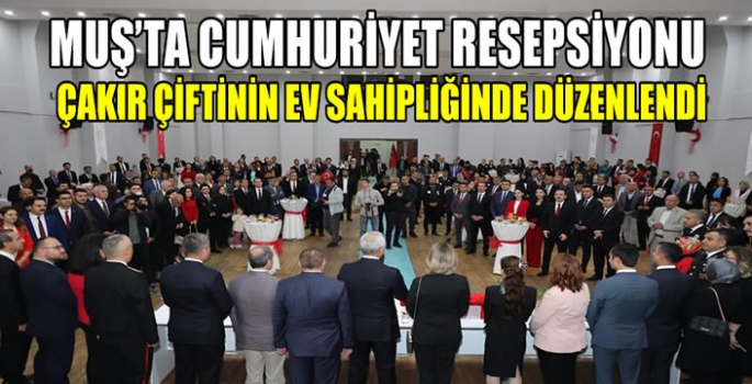 Muş’ta Cumhuriyet resepsiyonu Çakır çiftinin ev sahipliğinde düzenlendi