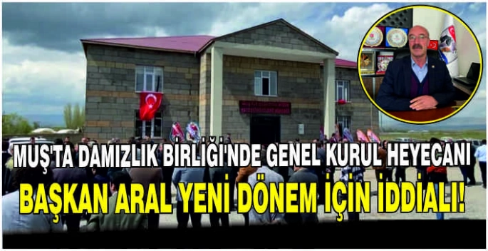 Muş’ta Damızlık Birliği’nde Genel Kurul heyecanı: Başkan Aral yeni dönem için iddialı!