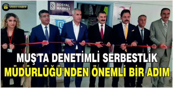 Muş’ta Denetimli Serbestlik Müdürlüğü’nden önemli bir adım: Sosyal market açıldı