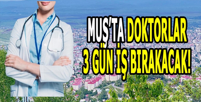 Muş’ta Doktorlardan üç günlük grev: Tepkiler büyüyor!