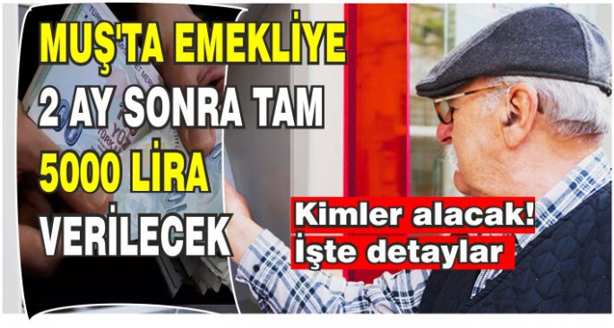 Muş’ta Emekliye 2 ay sonra tam 5000 lira verilecek: İşte Cumhuriyet Bayramı İkramiyesi'nin detayları…