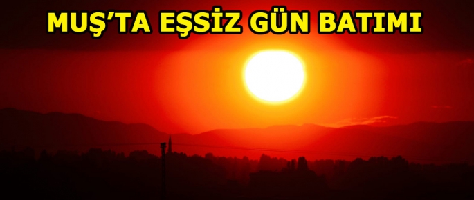 Muş'ta eşsiz kızıl gün batımı görenleri kendine hayran bıraktı