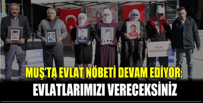 Muş'ta evlat nöbeti devam ediyor: Evlatlarımızı vereceksiniz