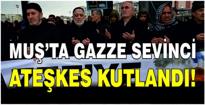 Muş’ta Gazze sevinci: Ateşkes kutlandı!