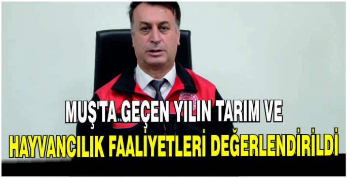 Muş'ta geçen yılın tarım ve hayvancılık faaliyetleri değerlendirildi