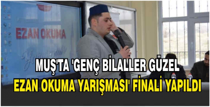 Muş'ta 'Genç Bilaller Güzel Ezan Okuma Yarışması' finali yapıldı