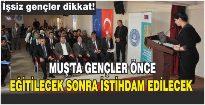 Muş’ta gençler önce eğitimde sonra istihdamda projenin ilk toplantısı yapıldı