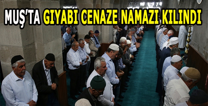 Muş’ta gıyabı cenaze namazı kılındı