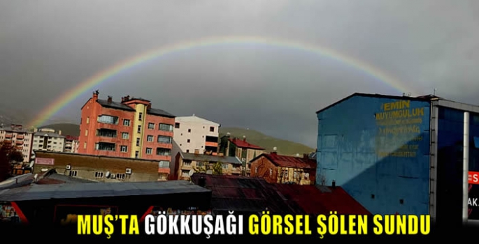 Muş’ta Gökkuşağı görsel şölen sundu