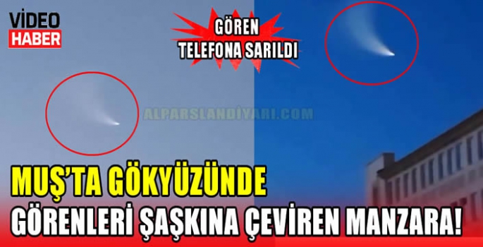 Muş’ta gökyüzünde görenleri şaşkına çeviren manzara! Gören telefona sarıldı