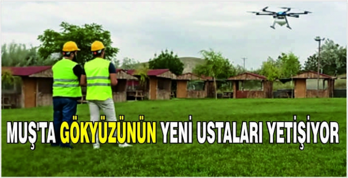 Muş’ta gökyüzünün yeni ustaları yetişiyor