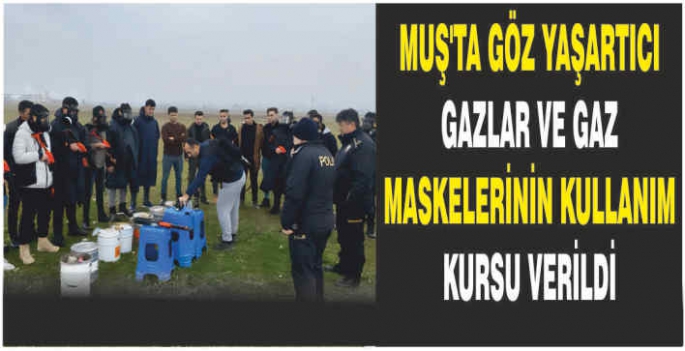 Muş’ta göz yaşartıcı gazlar ve gaz maskelerinin kullanım kursu verildi