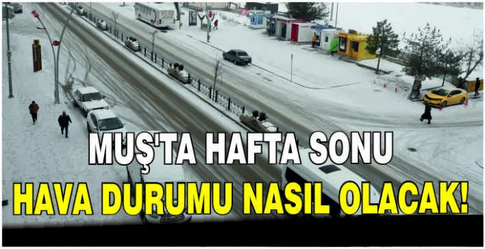 Muş’ta hafta sonu hava durumu nasıl olacak