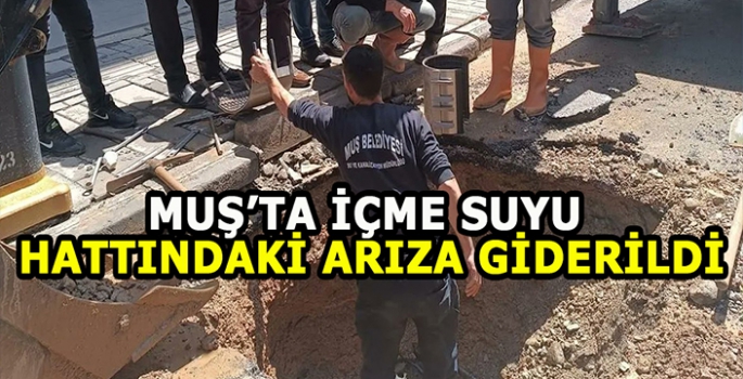 Muş’ta içme suyu hattındaki arıza giderildi!