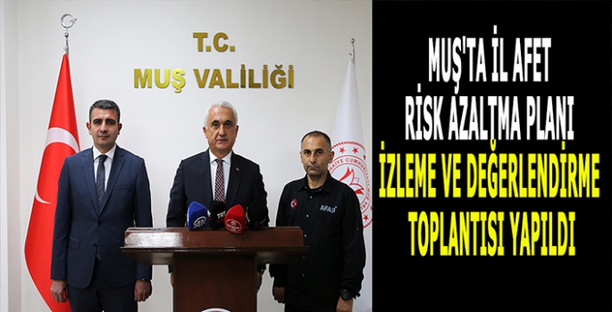 Muş'ta İl Afet Risk Azaltma Planı İzleme ve Değerlendirme Toplantısı yapıldı