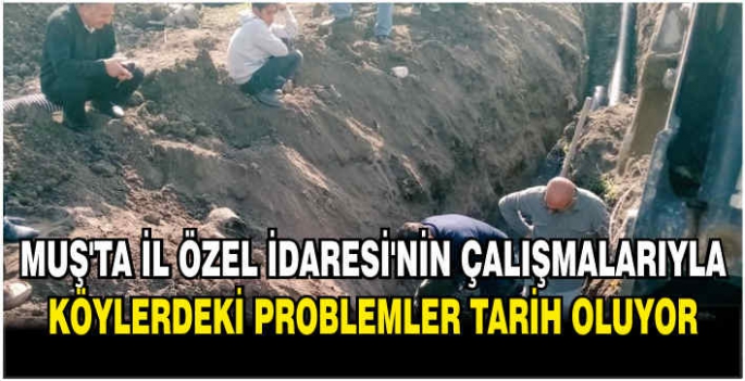 Muş’ta İl Özel İdaresi'nin çalışmalarıyla köylerdeki problemler tarih oluyor