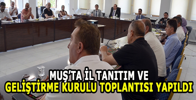 Muş'ta İl Tanıtım ve Geliştirme Kurulu Toplantısı yapıldı