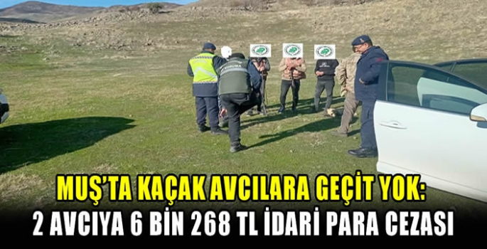 Muş’ta kaçak avcılara geçit yok: 2 avcıya 6 bin 268 TL idari para cezası 