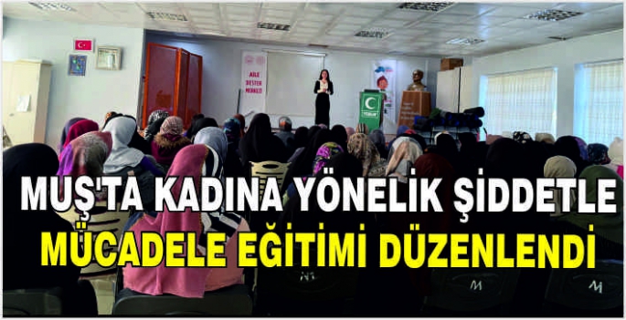 Muş’ta Kadına Yönelik Şiddetle Mücadele Eğitimi düzenlendi