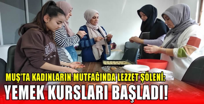 Muş’ta kadınların mutfağında lezzet şöleni: Yemek kursları başladı!