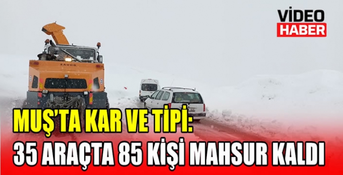 Muş’ta kar ve tipi: 35 araçta 85 kişi mahsur kaldı