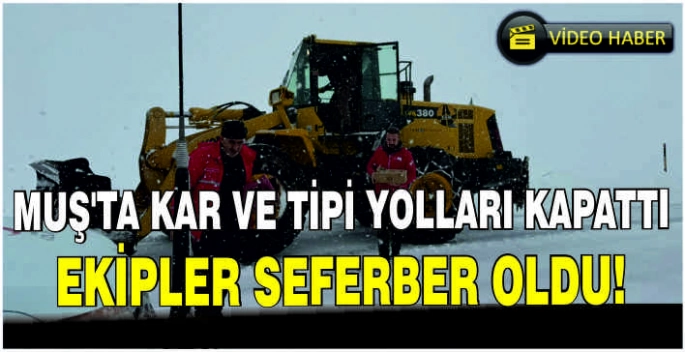 Muş’ta kar ve tipi yolları kapattı: Ekipler seferber oldu!