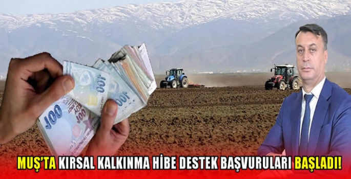 Muş’ta Kırsal Kalkınma hibe destek başvuruları başladı!