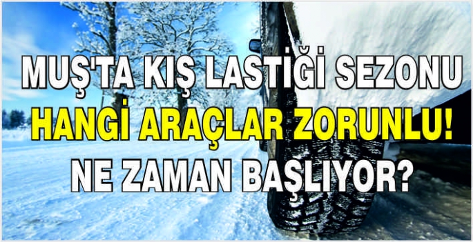 Muş’ta kış lastiği sezonu: Hangi araçlar zorunlu! Ne zaman başlıyor?