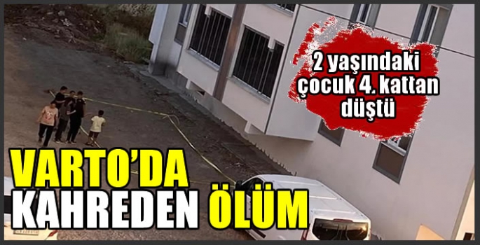 Muş'ta korkunç olay! 2 yaşındaki çocuk 4'üncü kattan düşerek yaşamını yitirdi