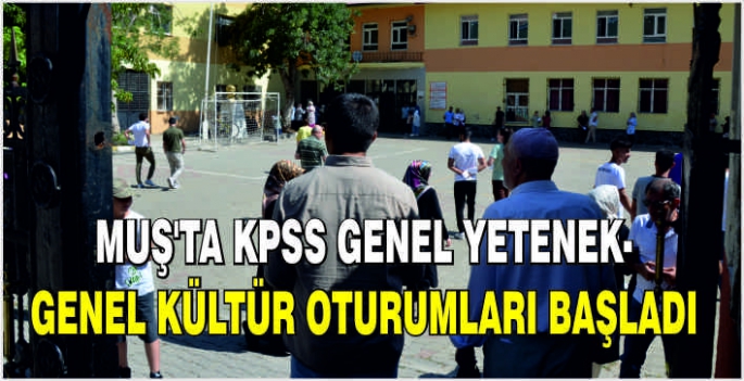 Muş'ta KPSS Genel Yetenek-Genel Kültür oturumları başladı