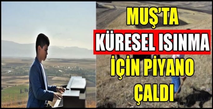 Muş’ta küresel ısınma için piyano çaldı