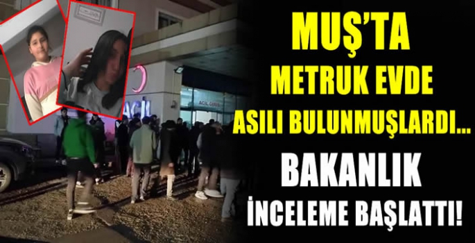 Muş'ta metruk evde asılı bulunmuşlardı...Bakanlık İnceleme başlattı!