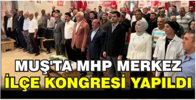 Muş’ta MHP merkez ilçe kongresi yapıldı