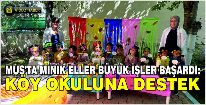 Muş’ta minik eller büyük işler başardı: Köy okuluna destek