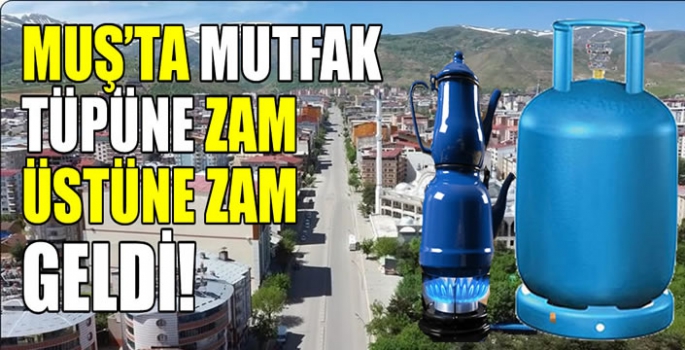 Muş'ta mutfak tüpüne zam üstüne zam geldi! Vatandaşlar ne yapacaklarını şaşırdı..