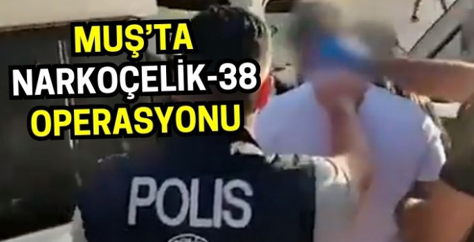 Muş’ta Narkoçelik-38 operasyonu: Çok sayıda şüpheli yakalandı!