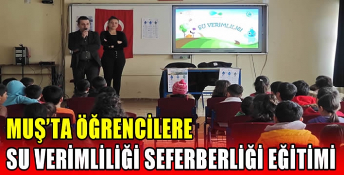 Muş’ta öğrencilere su verimliliği seferberliği eğitimi