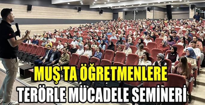 Muş'ta öğretmenlere terörle mücadele semineri