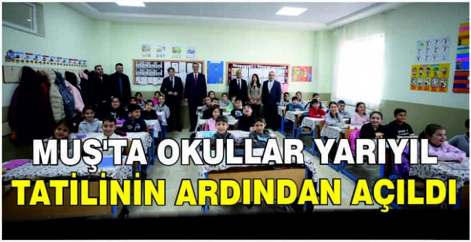 Muş’ta okullar yarıyıl tatilinin ardından açıldı