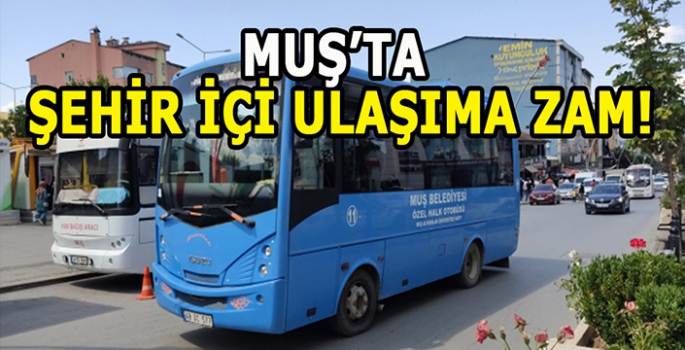 Muş’ta okuyan öğrencileri üzen haber: Şehir içi ulaşıma zam geldi!