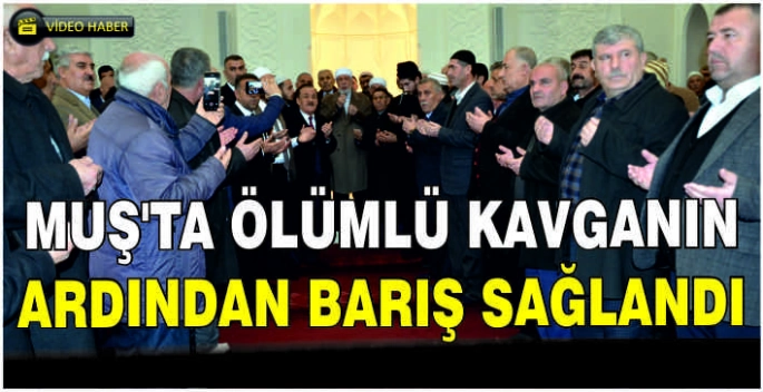 Muş’ta ölümlü kavganın ardından barış sağlandı